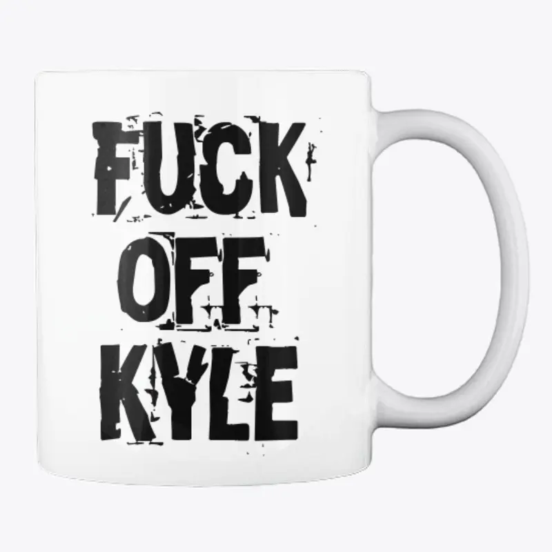 Fuck Off Kyle Coffee Mug